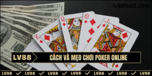 Cách và mẹo chơi Poker online kiếm tiền hiệu quả nhất