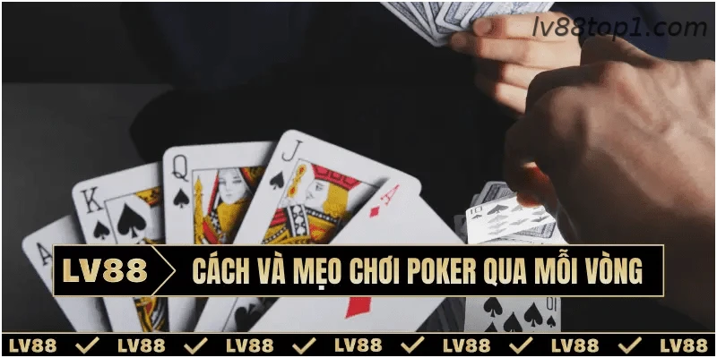 Tìm hiểu từng vòng cược trong Poker online