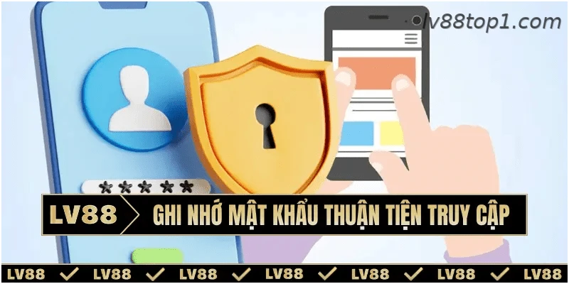Tính năng ghi nhớ thông tin đăng nhập tiện lợi