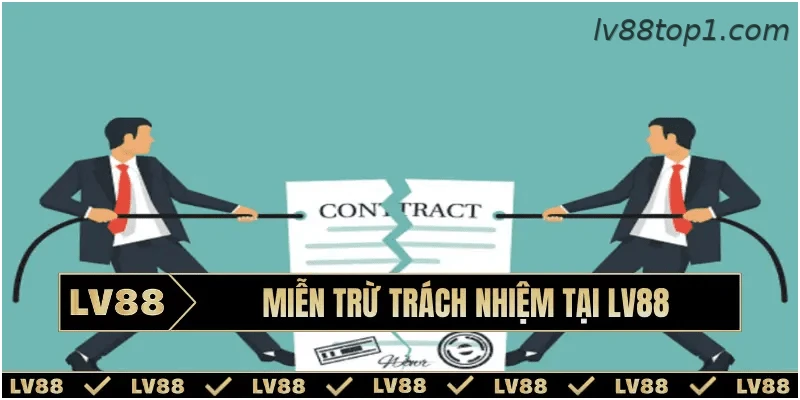 Miễn trừ trách nhiệm tại LV88