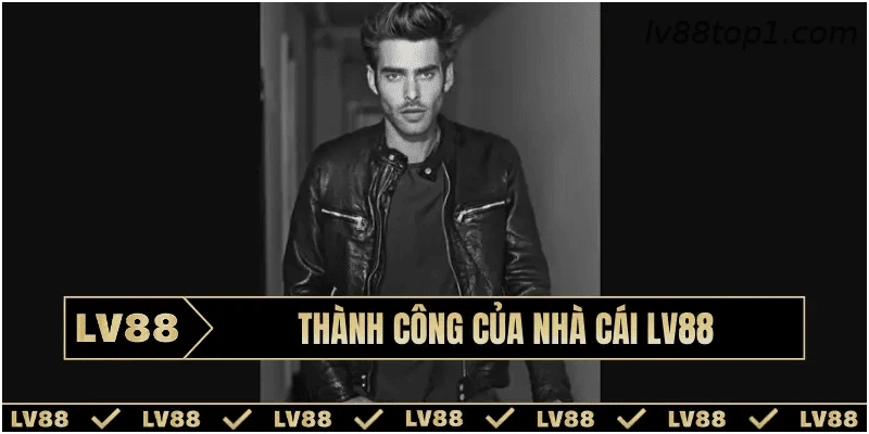 Thành công của nhà cái LV88